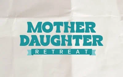 Mother-Daughter Retreat