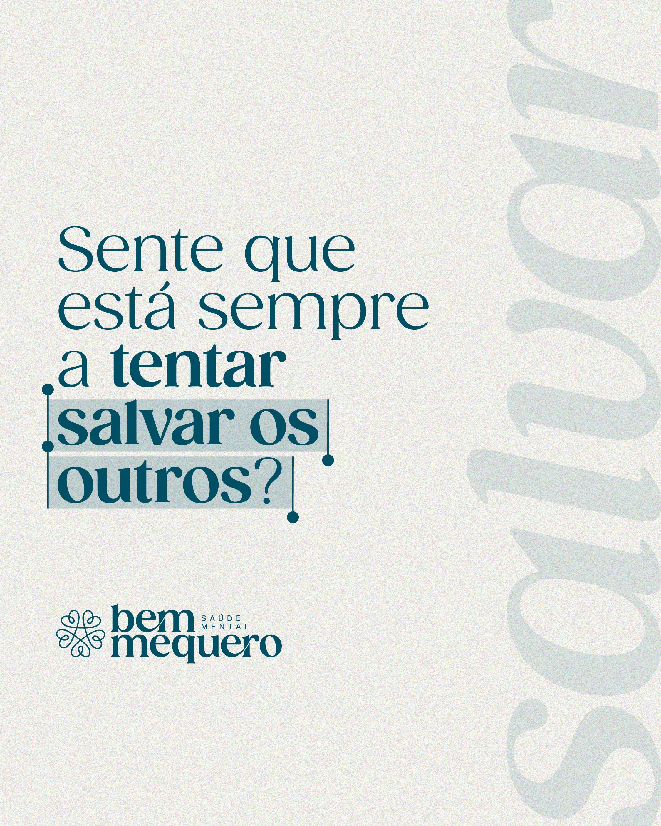 Sente que está sempre a tentar salvar os outros?