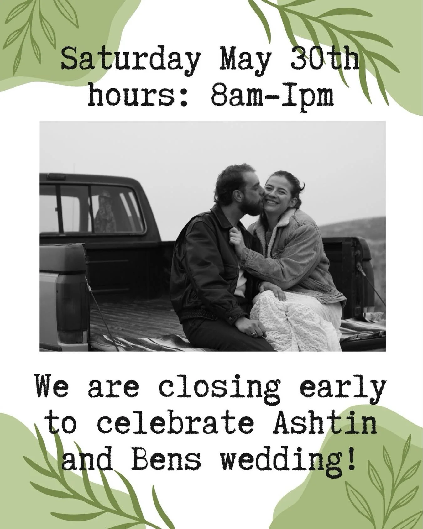 This Saturday we will be closing at 1 to celebrate Ashtin and Ben&rsquo;s wedding! We will back to normal hours Sunday