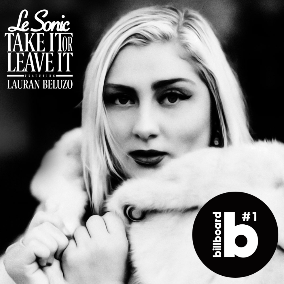  Le Sonic  Take It Or Leave It ft. Lauran Beluzo  Producers: Mike Rogers & Gary Lefkowith Mix Engineer: Mike Rogers Engineer:  John Gleason
  
 DIGITAL - Billboard #1 
