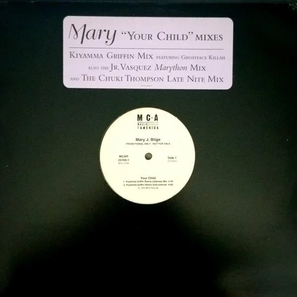  Mary J. Blige  Your Child (Junior's Marython Mix)  Producer: Gerald Isaac Remix Engineers: Junior Vasquez / Joey Mosk
  
 DIGITAL / 12" Maxi Single Family Affair  
 MCA Records 