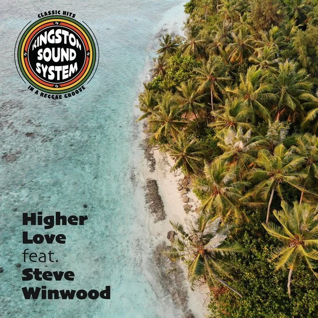  Kingston Sound System  Higher Love feat. Steve Winwood  Producer: The Berman Brothers Writers: Steve Winwood & Will Jennings
  
 DIGITAL & VINYL 