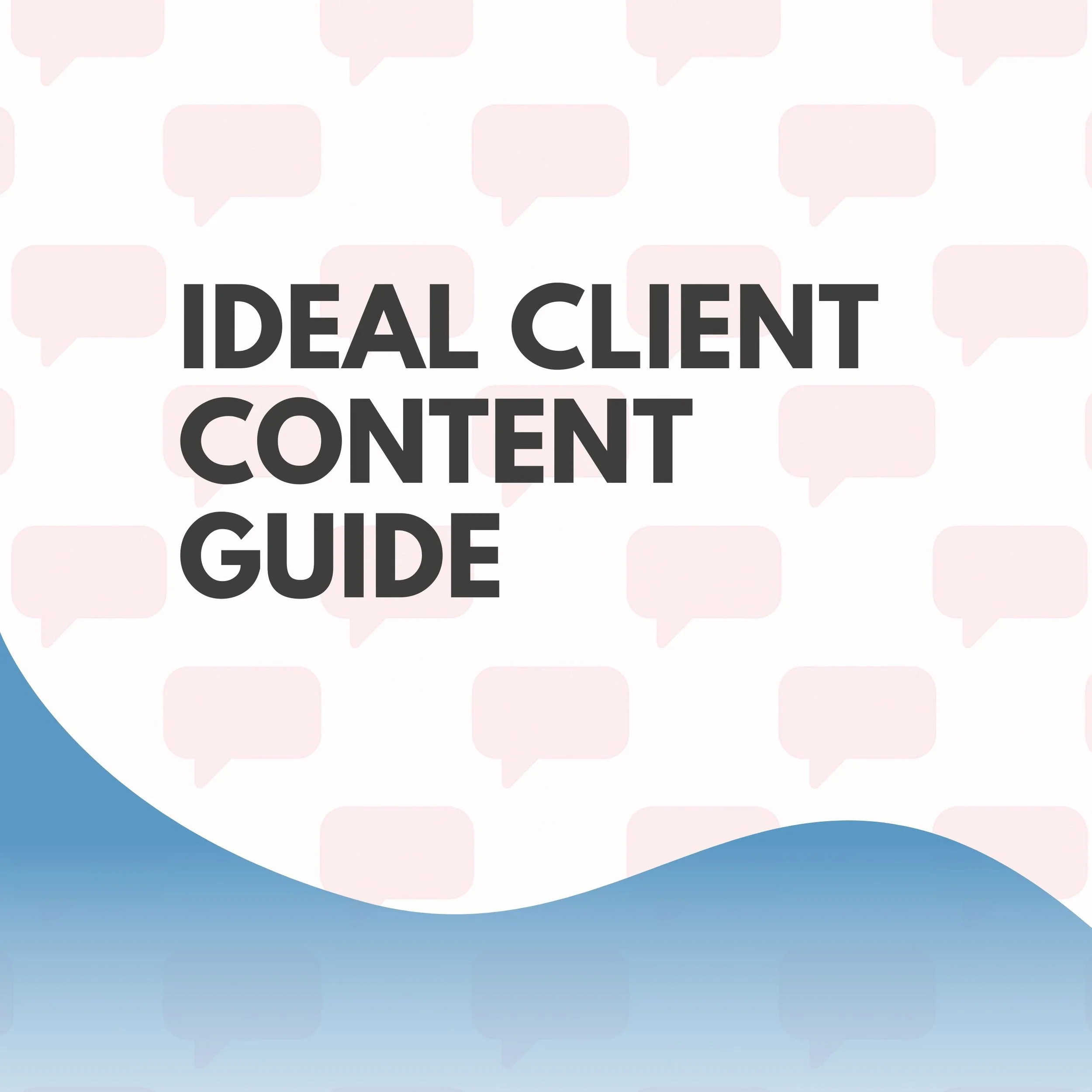 The Ideal Client Content Guide