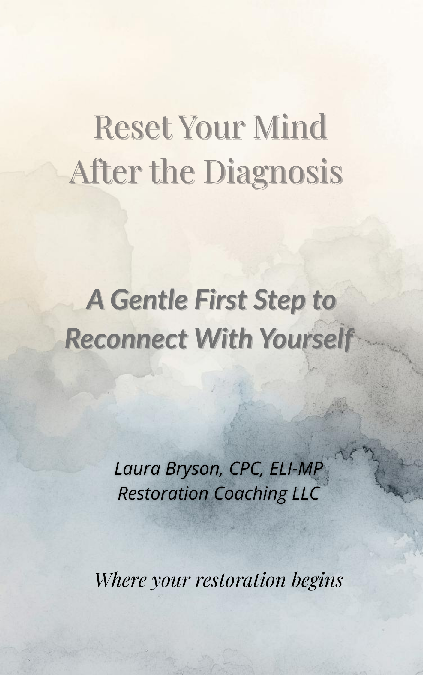 Book cover titled "Reset Your Mind After the Diagnosis: A Gentle First Step to Reconnect With Yourself" by Laura Bryson, CPC, ELI-MP from Restoration Coaching LLC, with a soft watercolor background.
