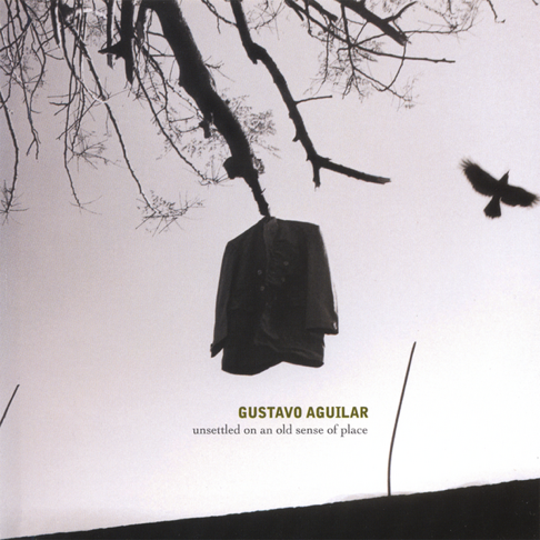 Gustavo Aguilar - Unsettled On An Old Sense Of Place