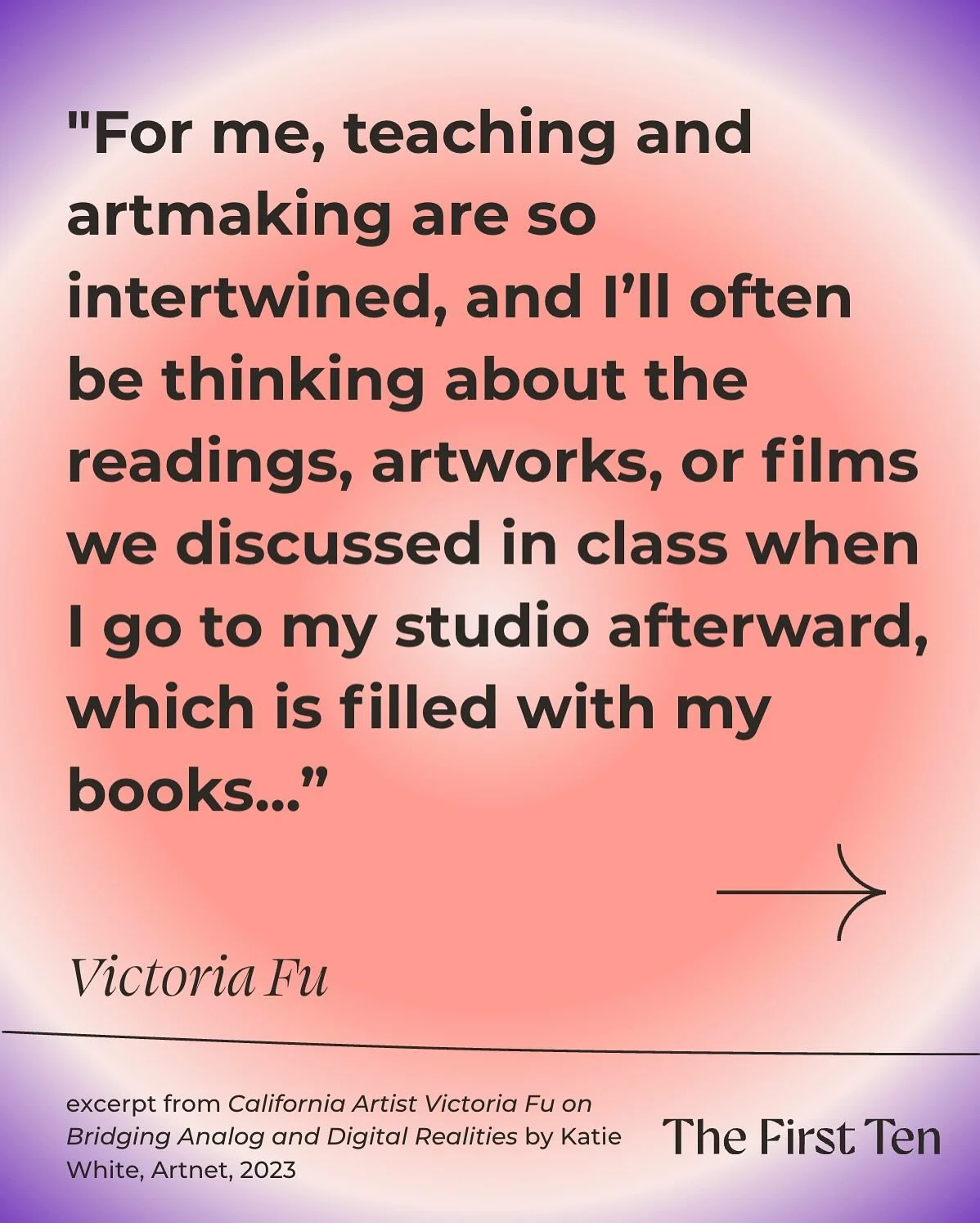 First Ten 2025-2026 grantee highlight: Victoria Fu (@vvvfffuuu)

&ldquo;For me, teaching and artmaking are so intertwined, and I&rsquo;ll often be thinking about the readings, artworks, or films we discussed in class when I go to my studio afterward,