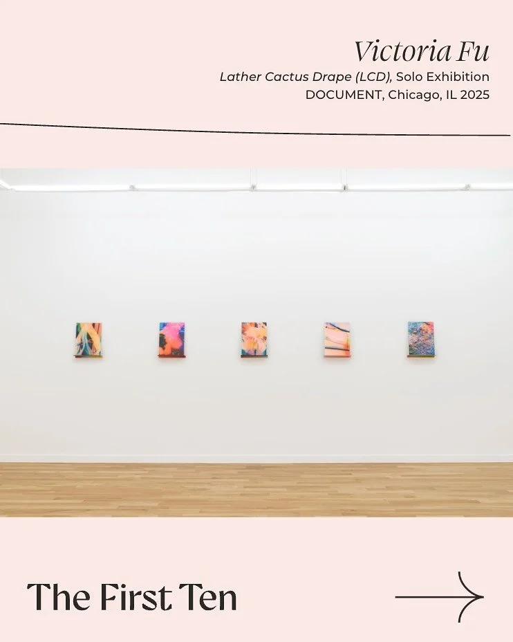 First Ten 2025-2026 grantee highlight: Victoria Fu (@vvvfffuuu)

Solo exhibition: Lather Cactus Drape (LCD) at DOCUMENT (@documentspace) in Chicago, IL, 2025

Press Release:

Victoria Fu&rsquo;s third solo exhibition with DOCUMENT features a new seri