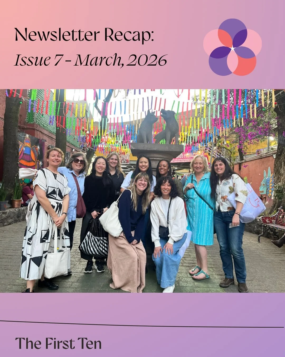 March newsletter recap:

The First Ten returned to Mexico City in February, hosting a curated group trip for our alumni artists and immersing ourselves in the city&rsquo;s vibrant art scene: moving between the international fairs @zonamaco and @mmmmm