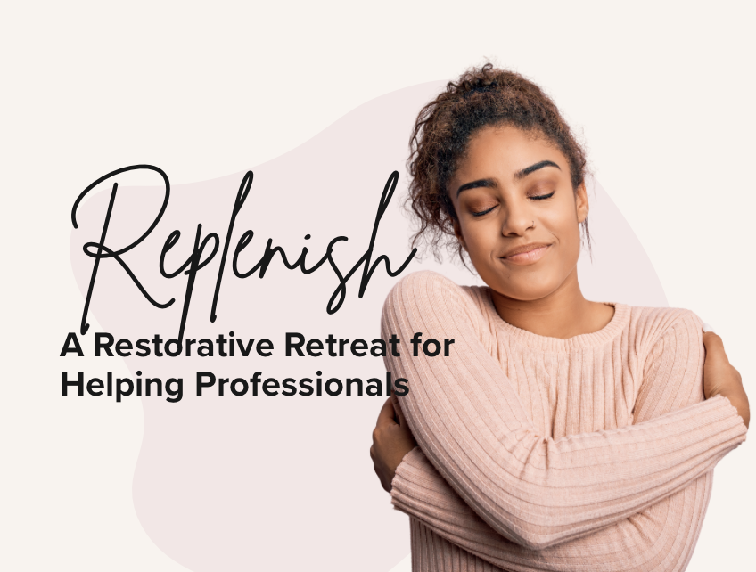 Replenish: A Restorative Retreat for Helping Professionals