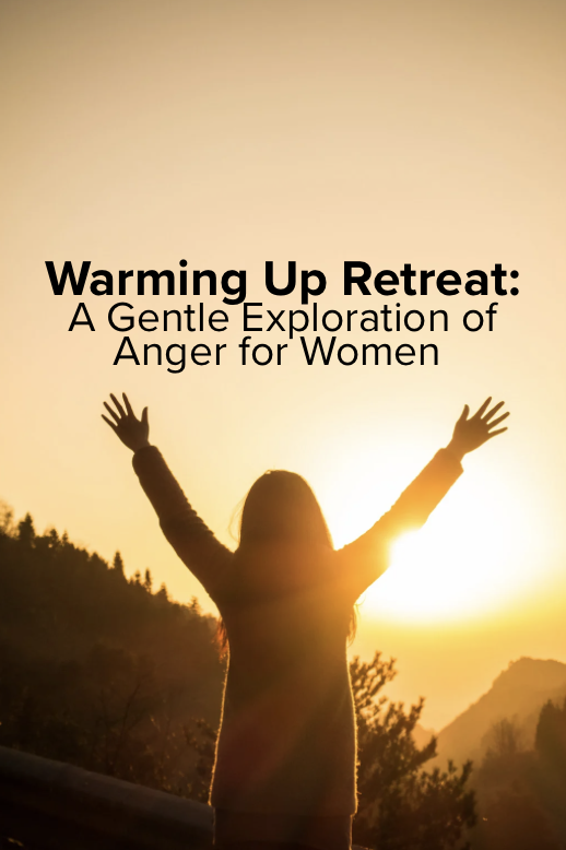 Warming Up Retreat: A Gentle Exploration of Anger for Women