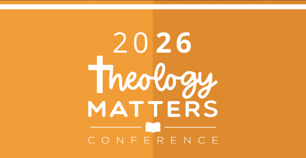 Theology Matters Bible Conference 2026