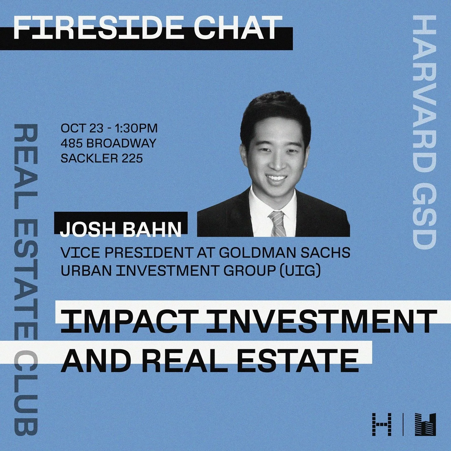 The Harvard GSD Real Estate Club is proud to host Josh Bahn, Vice President of the Goldman Sachs Urban Investment Group (UIG) for a fireside chat. The UIG is a domestic, multi-asset class investing and lending business deploying over $3 billion annua