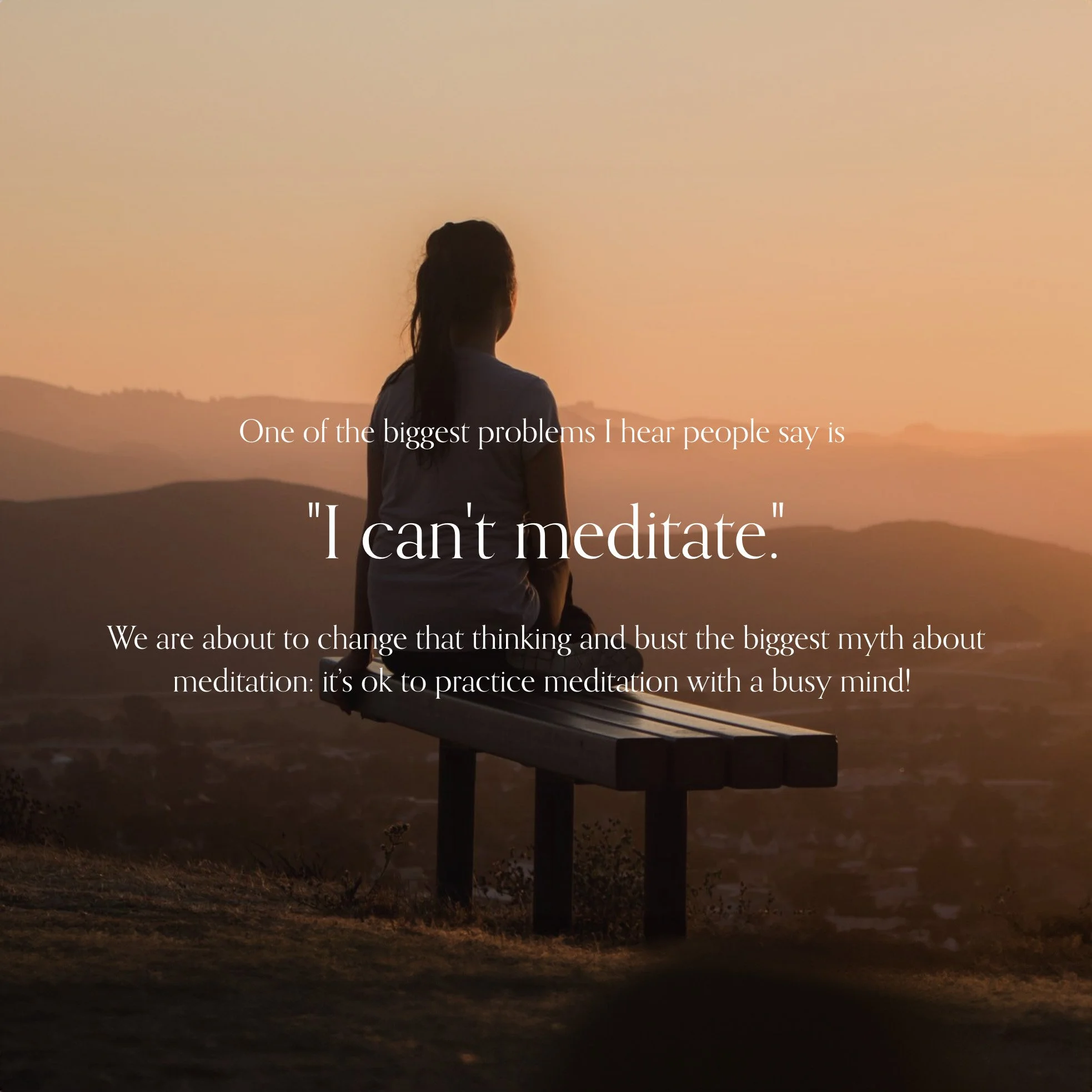 A woman with long hair tied in a ponytail sitting on a bench outdoors during sunset, facing away from the camera, with mountains in the background. Subtitles overlaid on the image read: "One of the biggest problems I hear people say is 'I can't meditate'" and "We are about to change that thinking and bust the biggest myth about meditation: it's ok to practice meditation with a busy mind!"