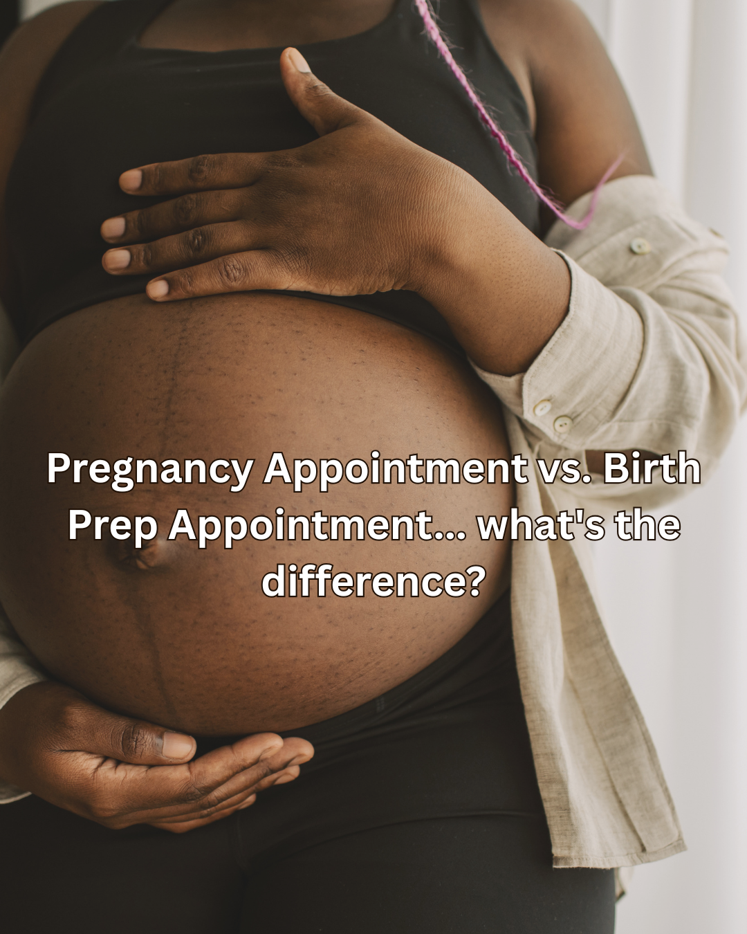 Pregnancy Appointments vs. Birth Prep Appointments: What's the Difference?