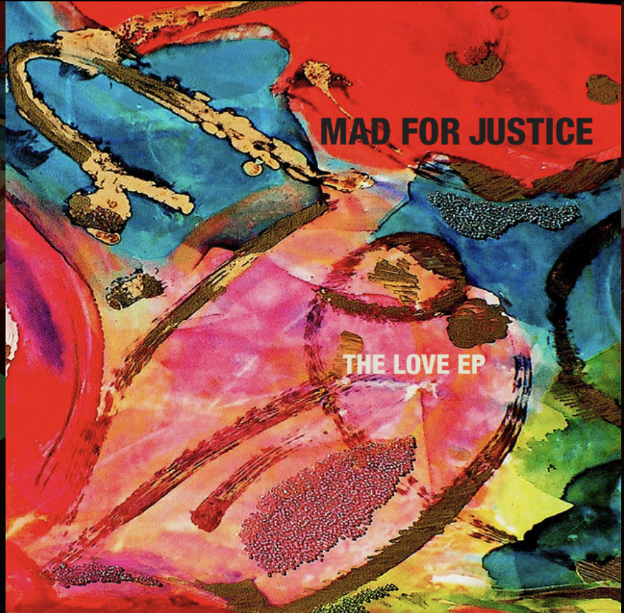 MAD FOR JUSTICE: THE LOVE EP