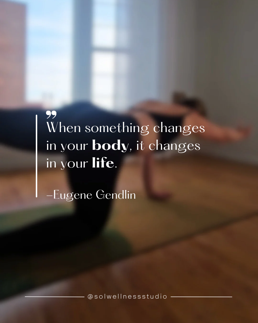 Quote saying: when something changes in your body, it changes in your life.