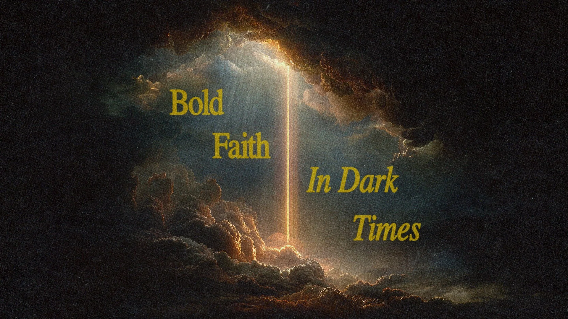 Bold Faith In Dark Times