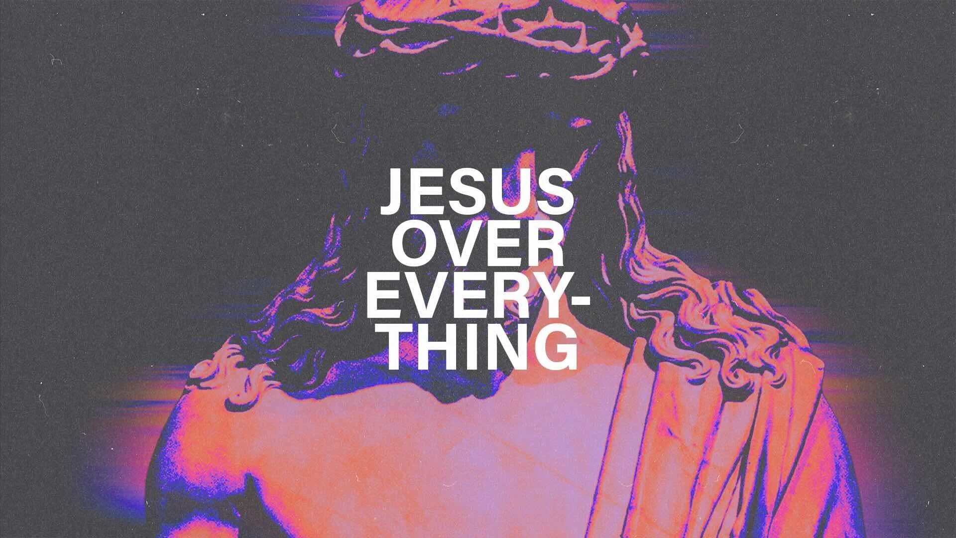 Jesus Over Everything