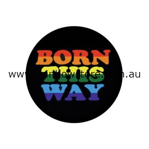 Born This Way Badge Button 2.25 inch