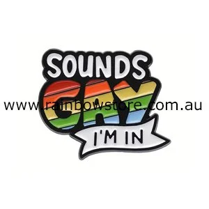 Sounds Gay I'm In Metal Badge Button - Gay Lesbian Pride