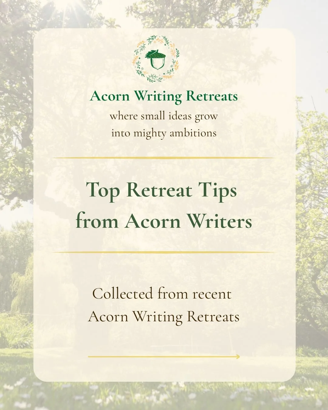 ✍️ Top Retreat Tips ✍️

Thoughtful advice from writers who have attended recent Acorn Writing Retreats 🌱🌳✨

Swipe through for words of wisdom to help you prepare for a writing retreat and get words on the page. 

💚 Do you have any top tips you wou