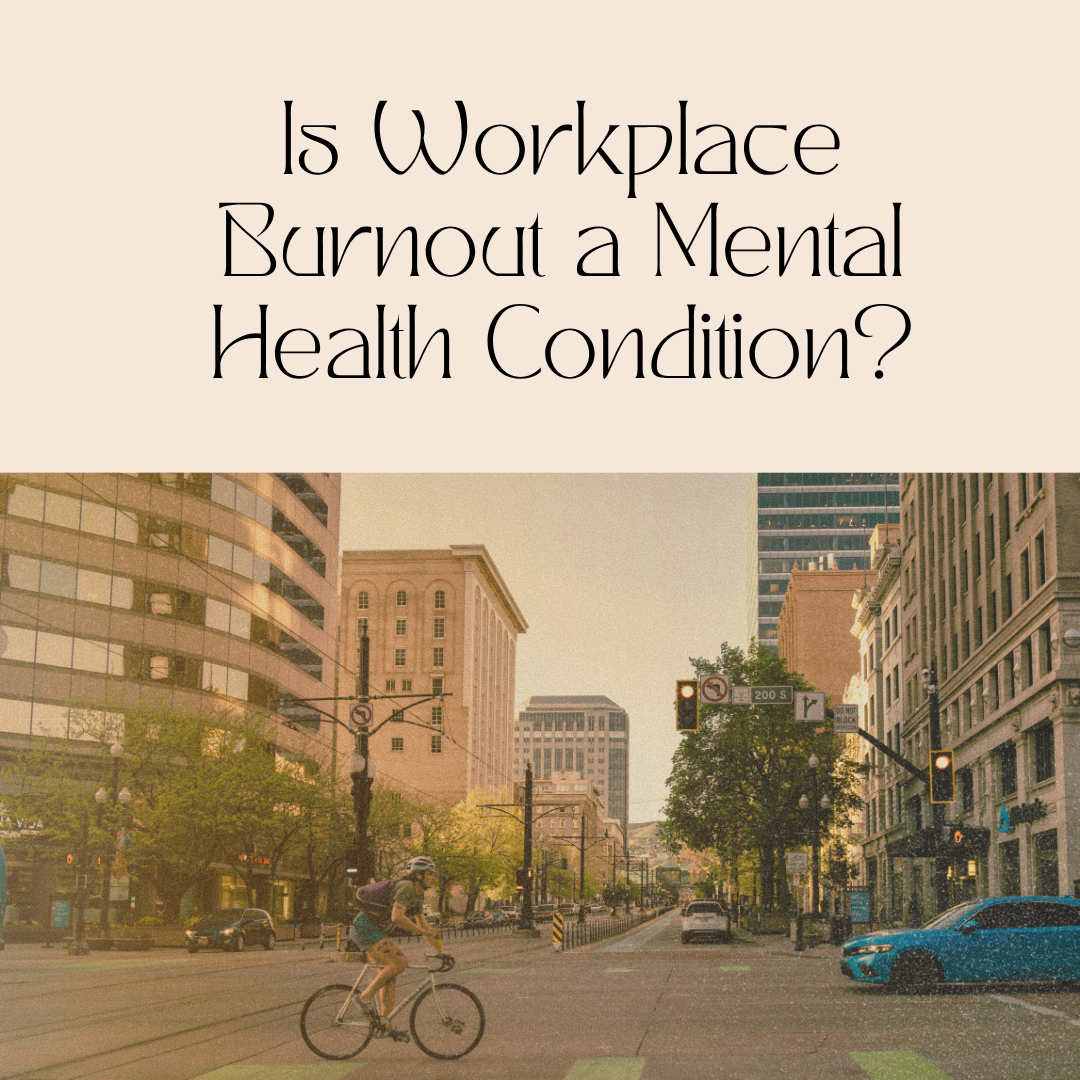 Is Workplace Burnout a Mental Health Condition?
