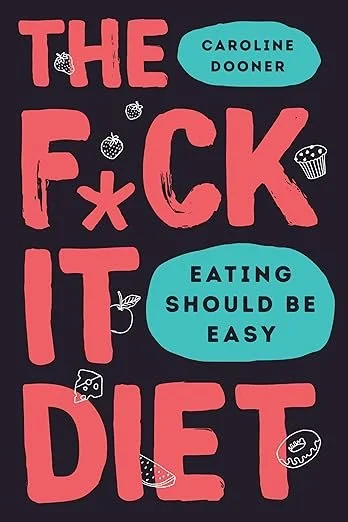 Book cover titled 'The F*ck It Diet' by Caroline Dooner, with a dark background and pink and blue text, decorated with small illustrations of strawberries, a cupcake, a wedge of cheese, a slice of pizza, and a slice of watermelon. Book recommendation