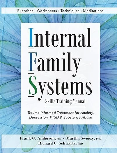 Cover of a manual titled 'Internal Family Systems Skills Training Manual' with a background of blue and green abstract lines. The manual covers exercises, worksheets, techniques, and meditations for trauma-informed treatment of anxiety, depression, PTSD, and substance abuse. Authors listed are Frank G. Anderson, MD, Martha Sweezy, PhD, and Richard C. Schwartz, PhD.