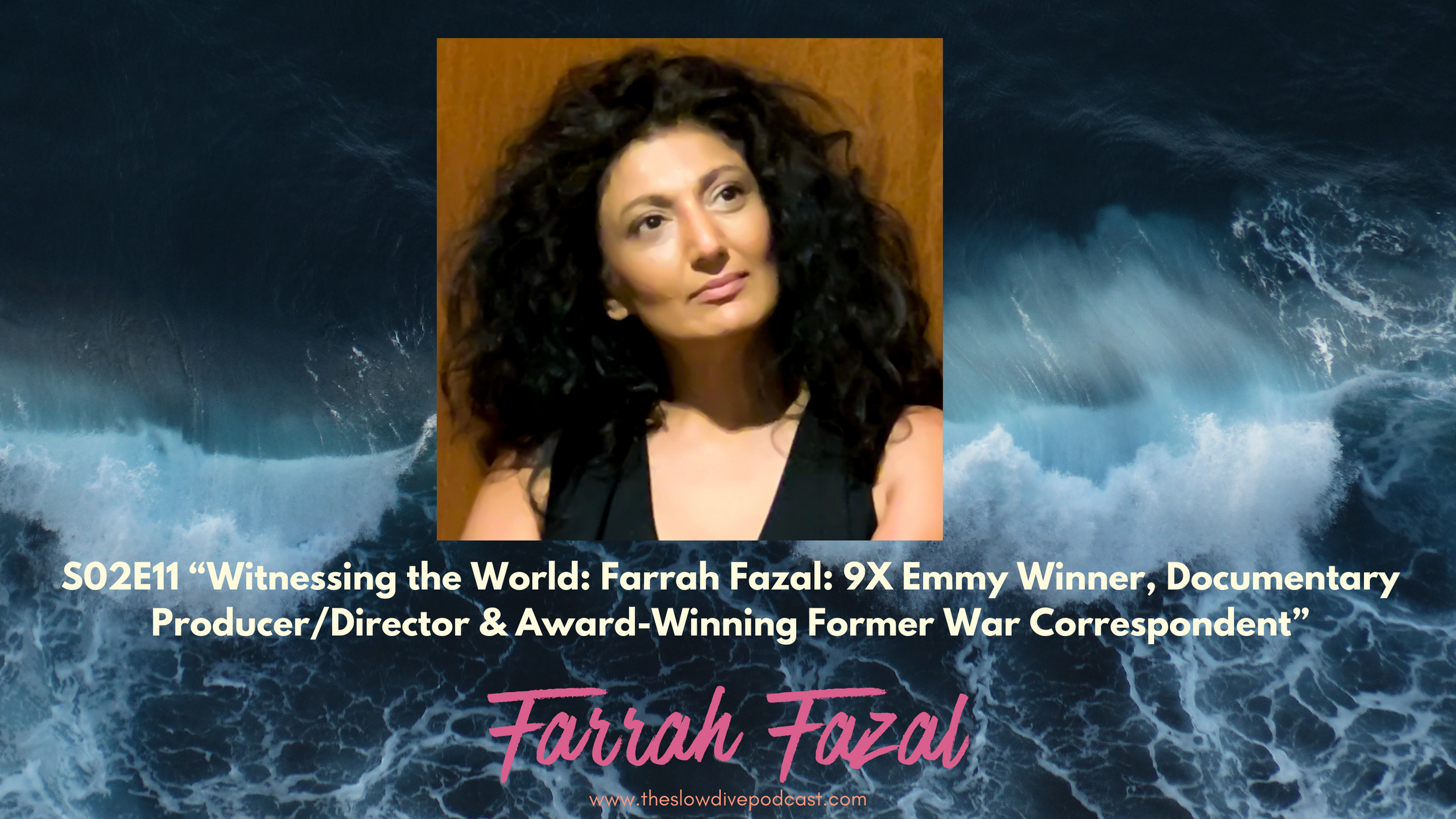 Witnessing the World: Farrah Fazal:&nbsp; 9X Emmy Winner, Documentary Producer/Director &amp; Award-Winning Former War Correspondent.