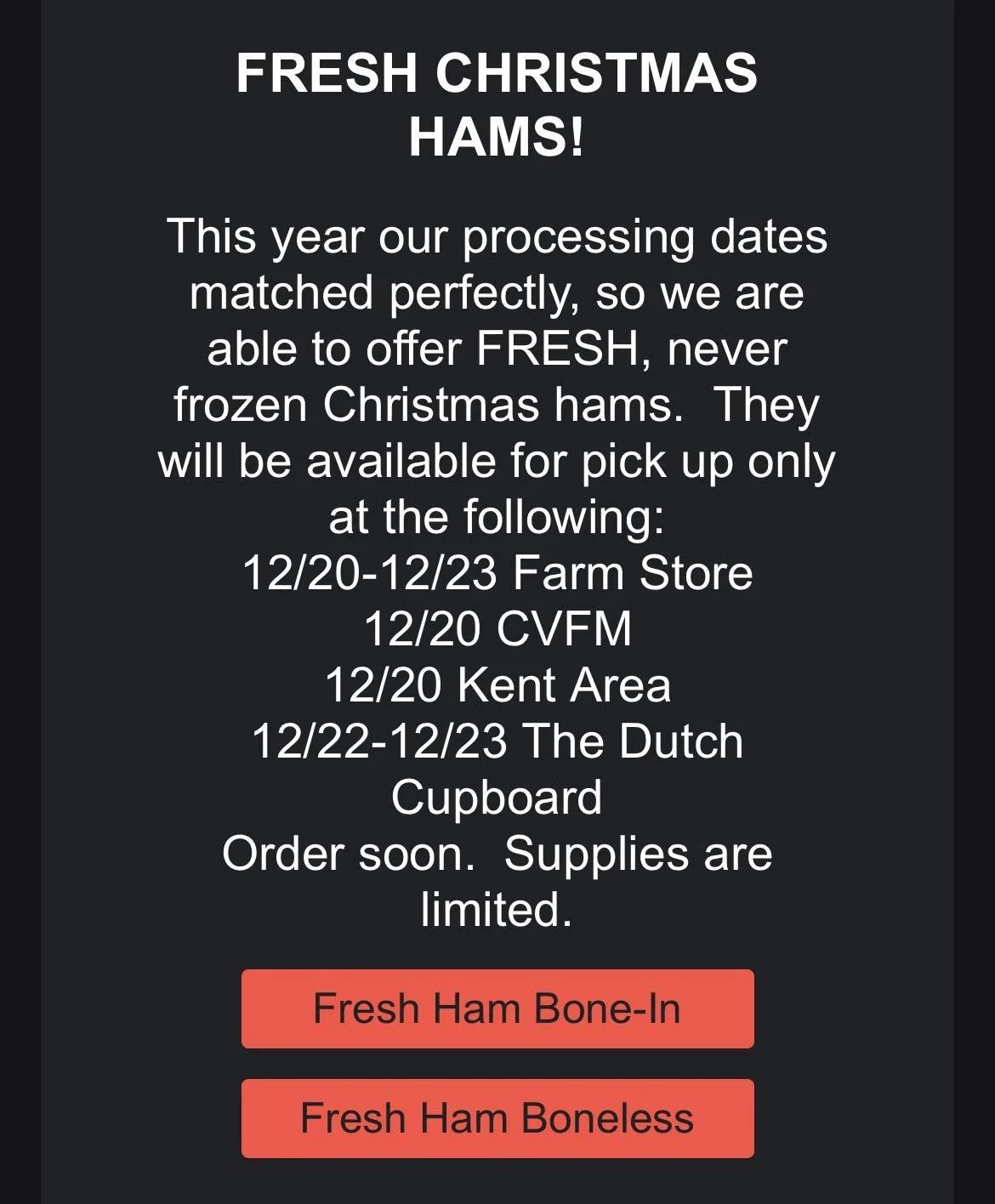 Pre-order your FRESH HAM 
by December 21!(www.tierraverdefarms.com)
Pick up at the Dutch Cupboard 
Dec. 22 or 23.