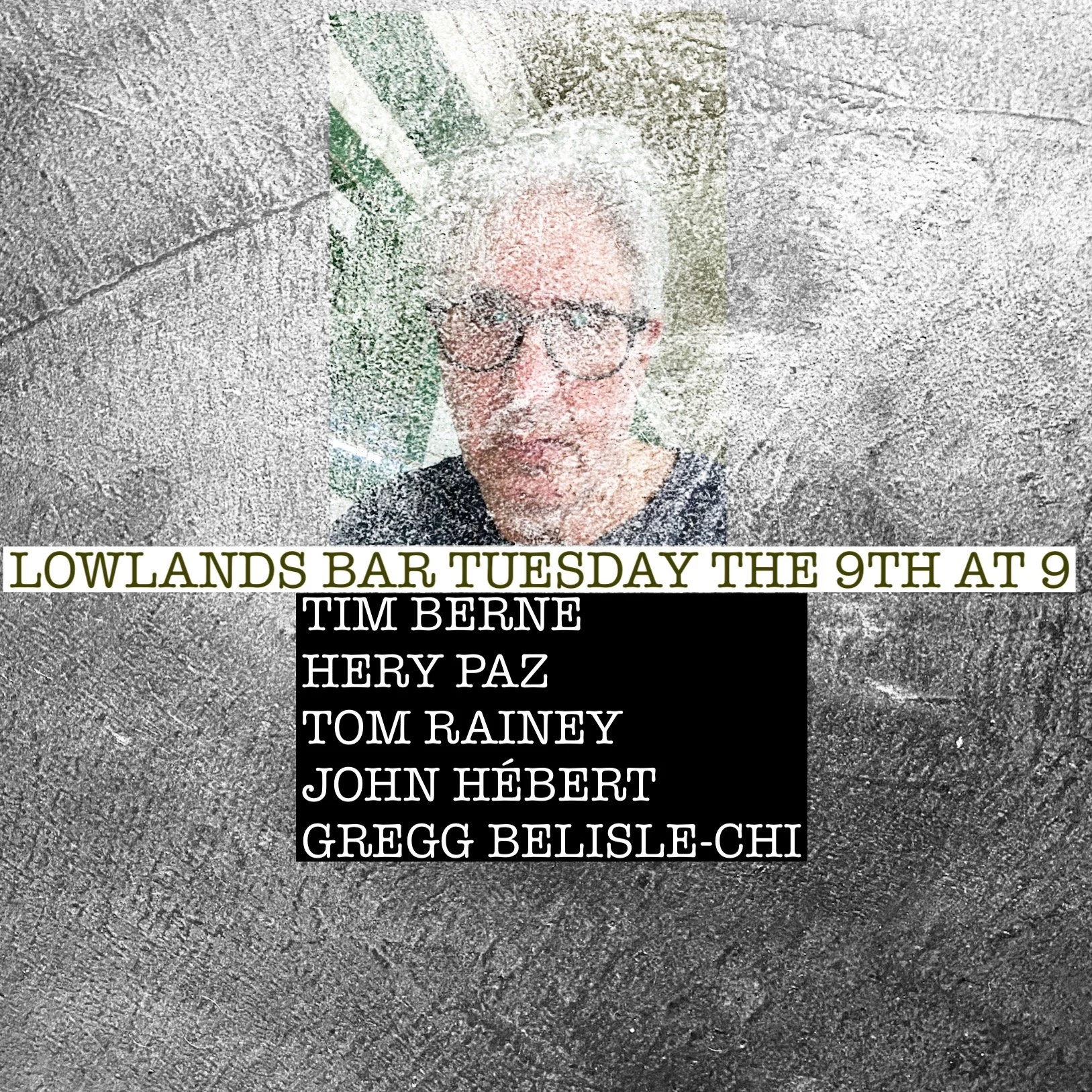 TIM BERNE HERY PAZ TOM RAINEY JOHN HÉBERT GREGG BELISLE-CHI