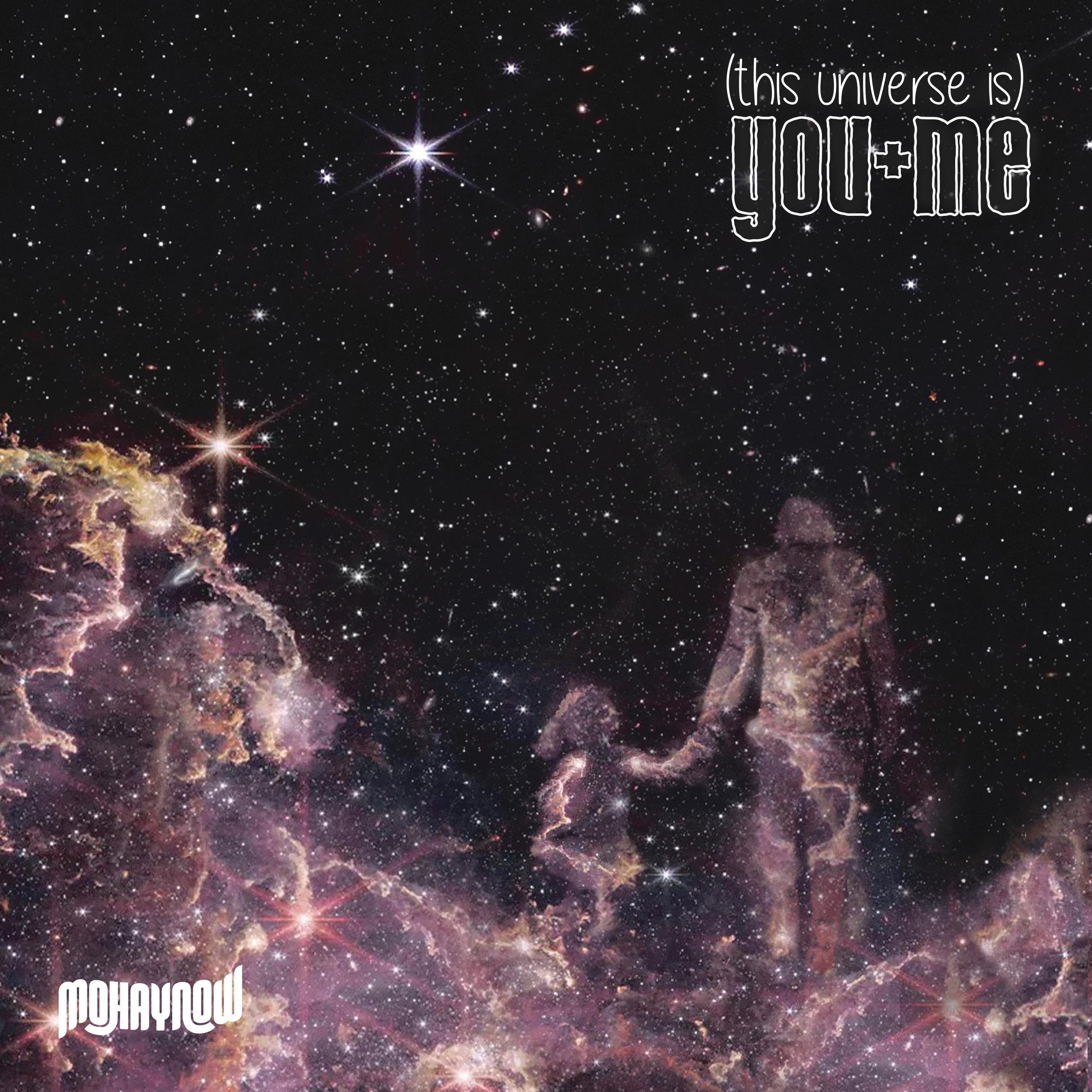 MOHAYNOW – (This Universe Is) You + Me