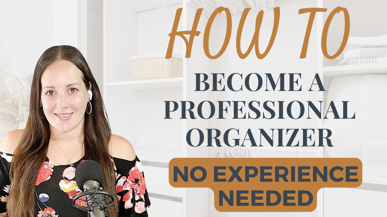 How to Become a Professional Organizer (No Experience Needed)