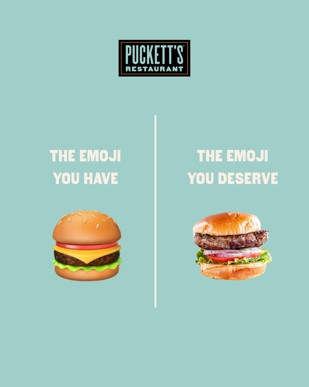 The emoji is close. The real thing is better. 😉

Burgers stacked higher, beers poured cold, smoked wings straight from the kitchen and breakfast worth getting out of bed for. Come see what your keyboard&rsquo;s been missing at Puckett&rsquo;s.