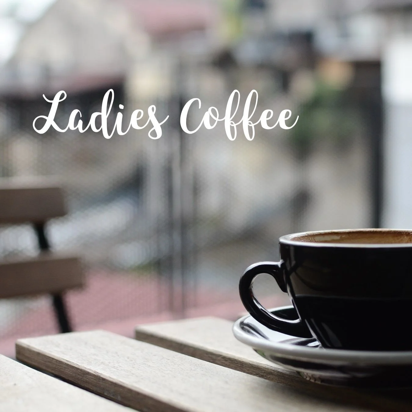 Ladies Coffee!