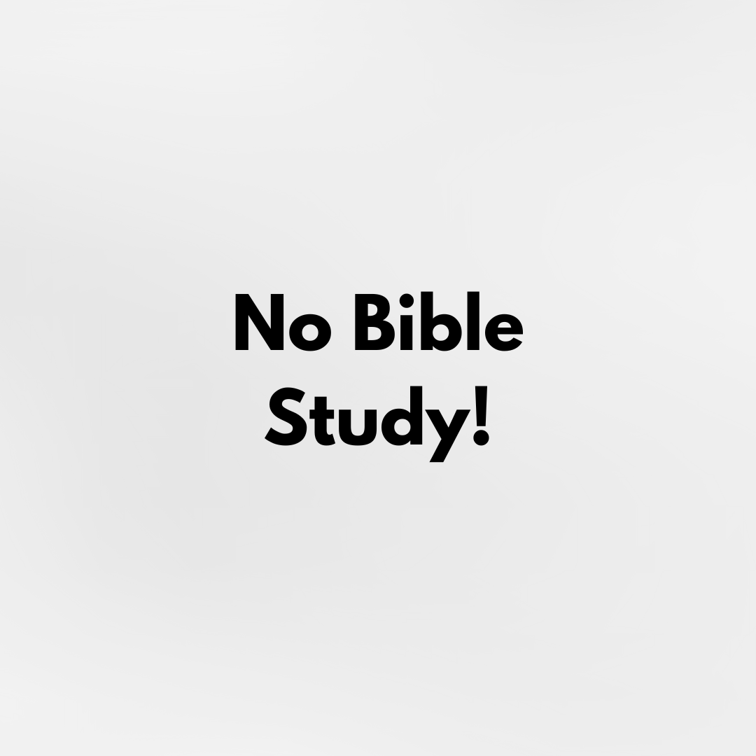NO Bible Study Tonight!