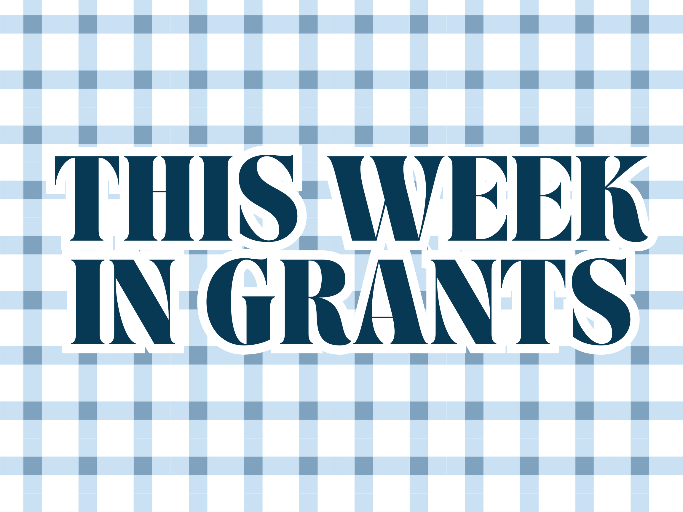 This Week in Grants