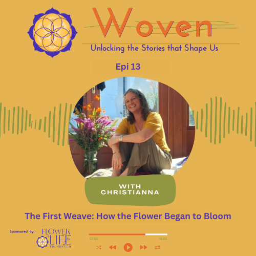 Woven Episode 13: The First Weave: How the Flower Began to Bloom