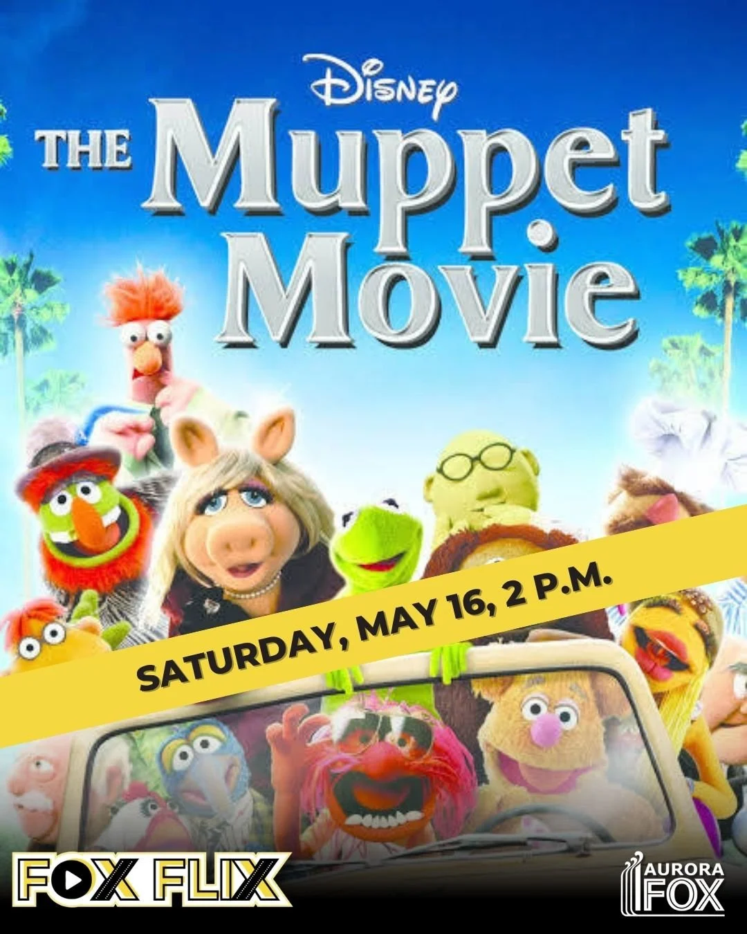 Poster for Disney’s “The Muppet Movie” featuring Kermit the Frog, Miss Piggy and other Muppets riding in a car, with text reading “Saturday, May 16, 2 p.m.” and Aurora Fox Fox Flix branding.