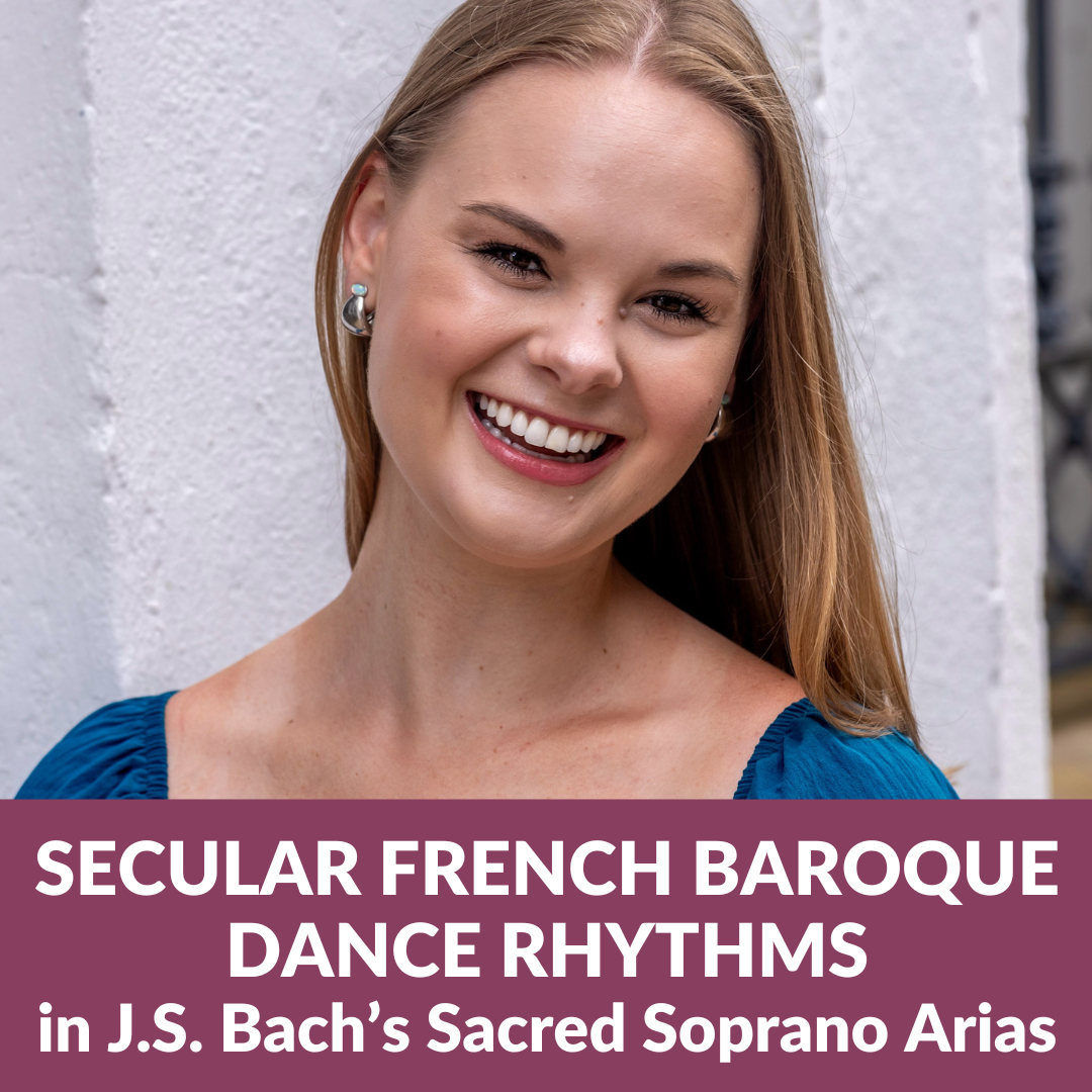 Secular French Baroque Dance Rhythms in J.S. Bach’s Sacred Soprano Arias: Doctoral Voice Recital with Maren Hrivnak