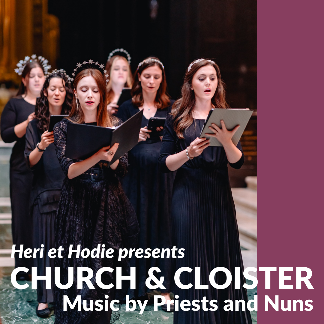 Heri et Hodie presents Church and Cloister: Music by Priests and Nuns