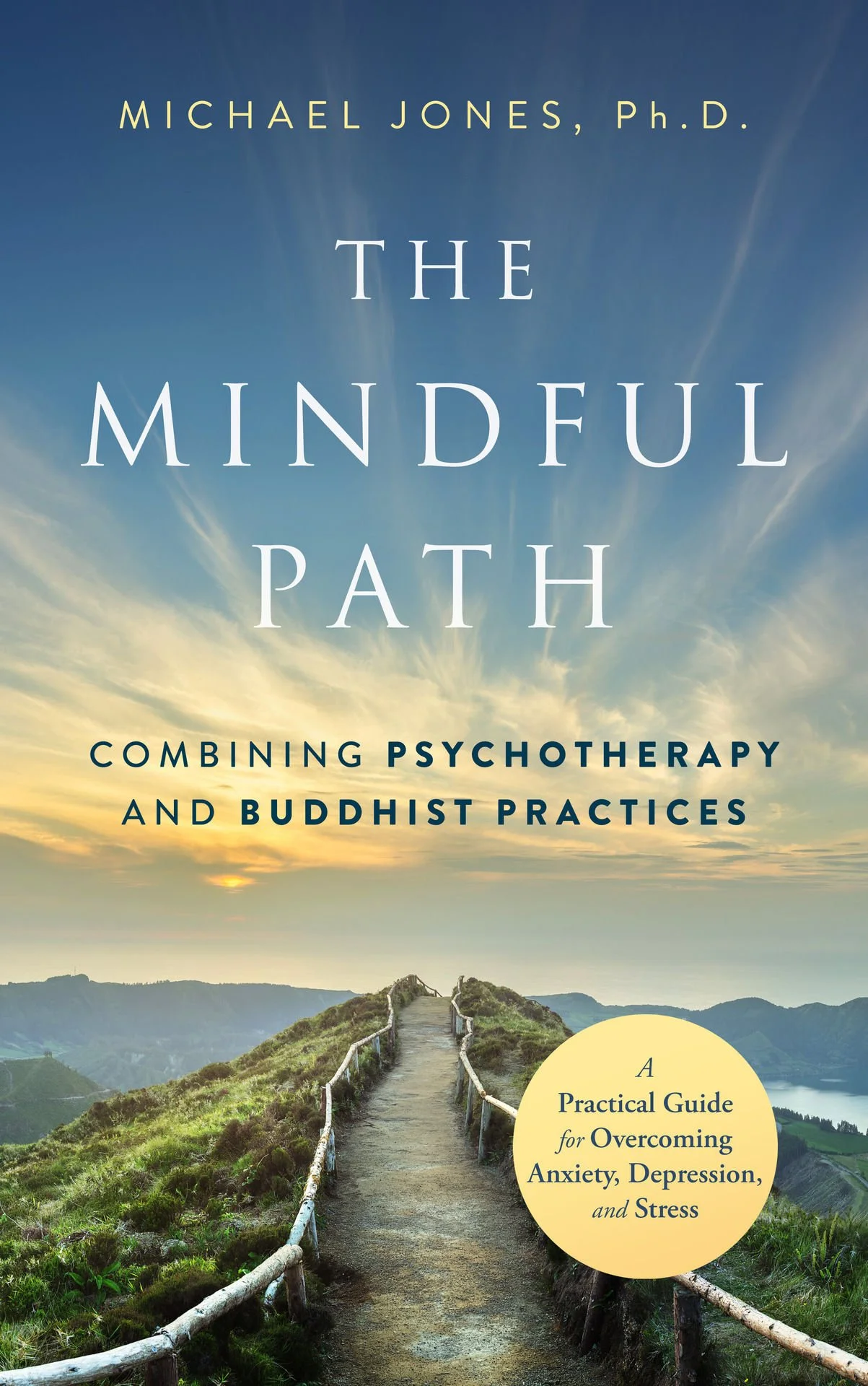 Book cover titled "Mindful Path: Combining Psychotherapy and Buddhist Practices, a Practical Guide for Overcoming Anxiety, Depression, and Stress" showing a dirt walking path on the crest of a mountain with an expansive view of mountains, colorful s 