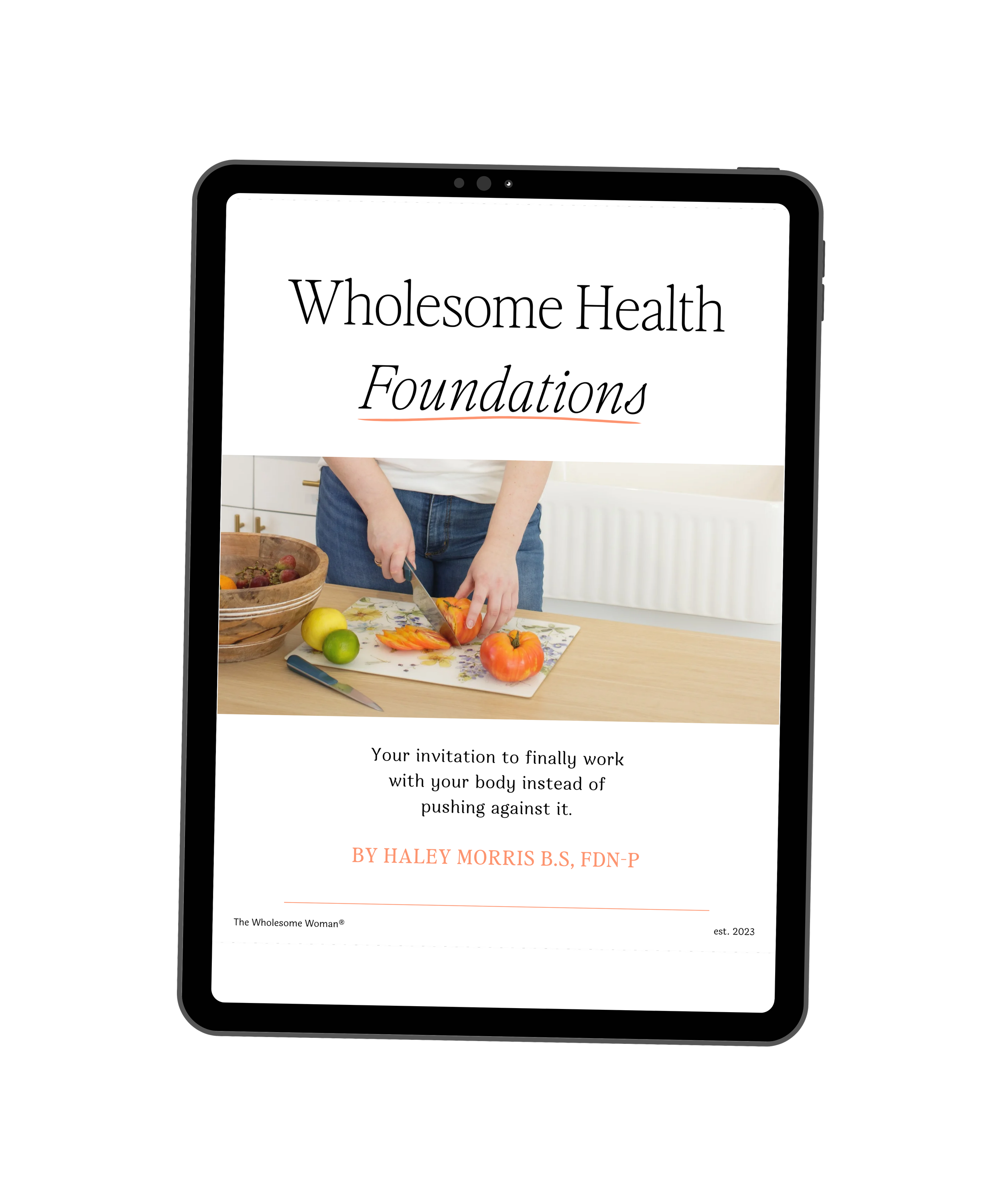 Front page of a digital health guide titled 'Wholesome Health Foundations' with a subtitle mentioning working with your body instead of pushing against it. The author is Haley Morris, with credentials B.S., FDN-P. The page features a photo of a person chopping vegetables at a kitchen counter, surrounded by apples and a cutting board.