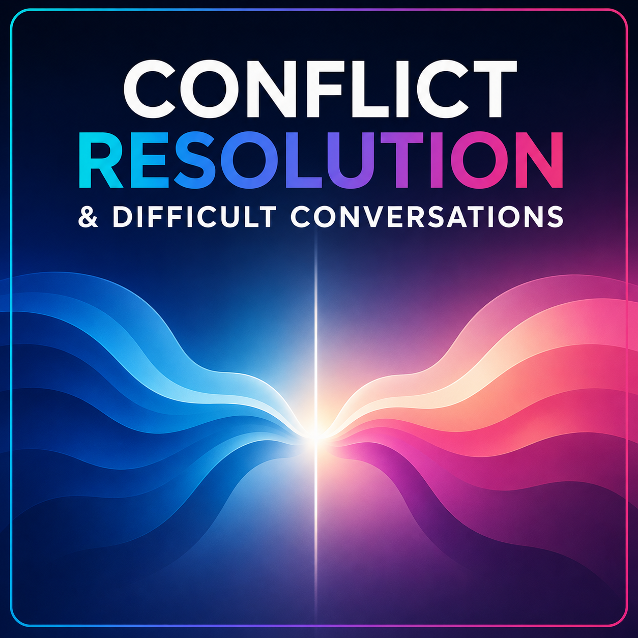 Conflict Resolution & Difficult Conversations