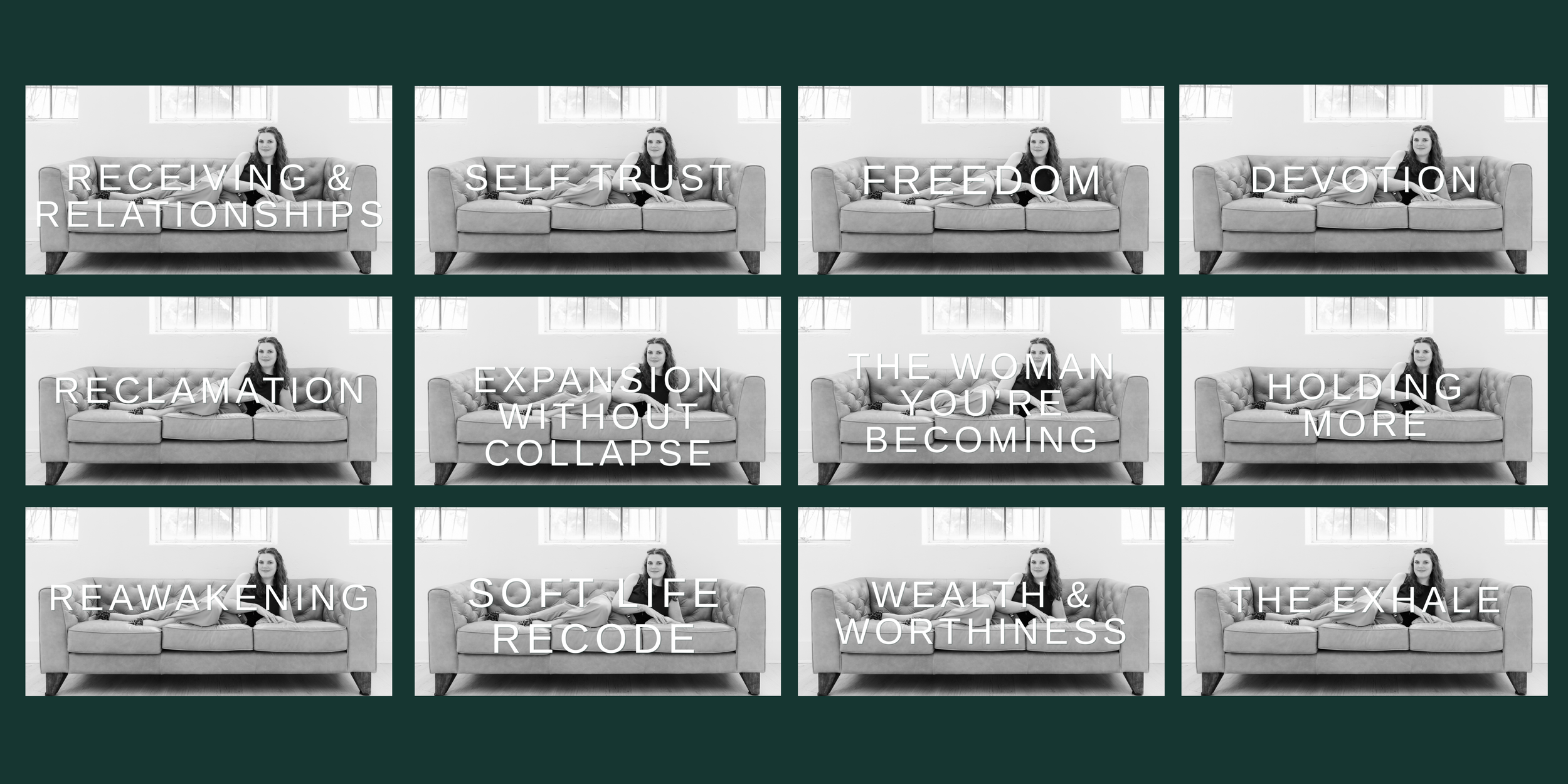 Nine black-and-white photos of a woman lying on a sofa, each with different words overlayed: "RECEIVING & RELATIONSHIPS," "SELF TRUST," "FREEDOM," "DEVOTION," "RECLAMATION," "EXPANSION WITHOUT COLLAPSE," "THE WOMAN YOU'RE BECOMING," "HOLDING MORE," and "REAWAKENING," "SOFT LIFE RECODE," "WEALTH & WORTHINESS," "THE EXHALE."