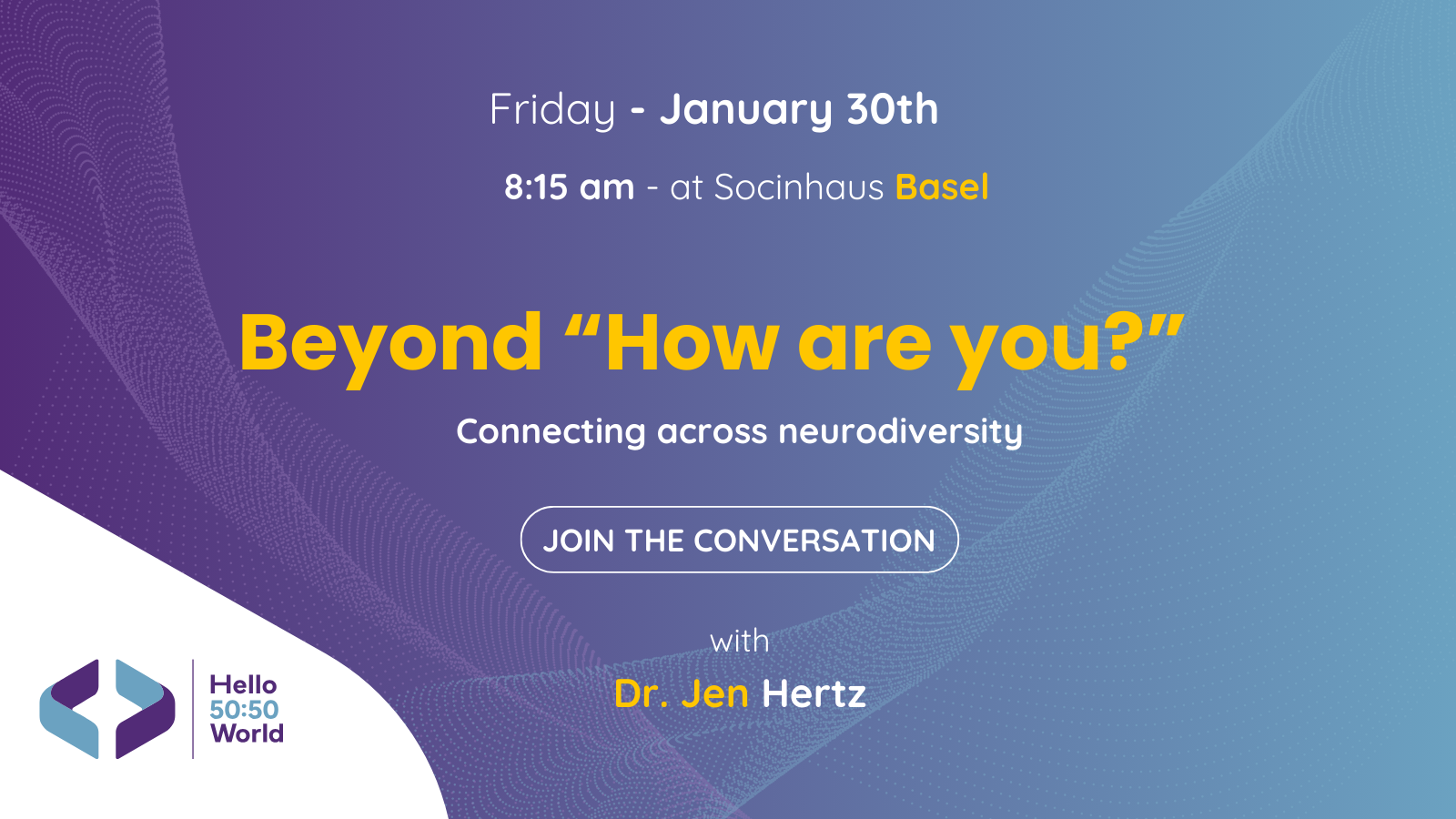 Hello 50:50 World in Basel: Beyond asking “How are you?” Connecting across neurodiversity