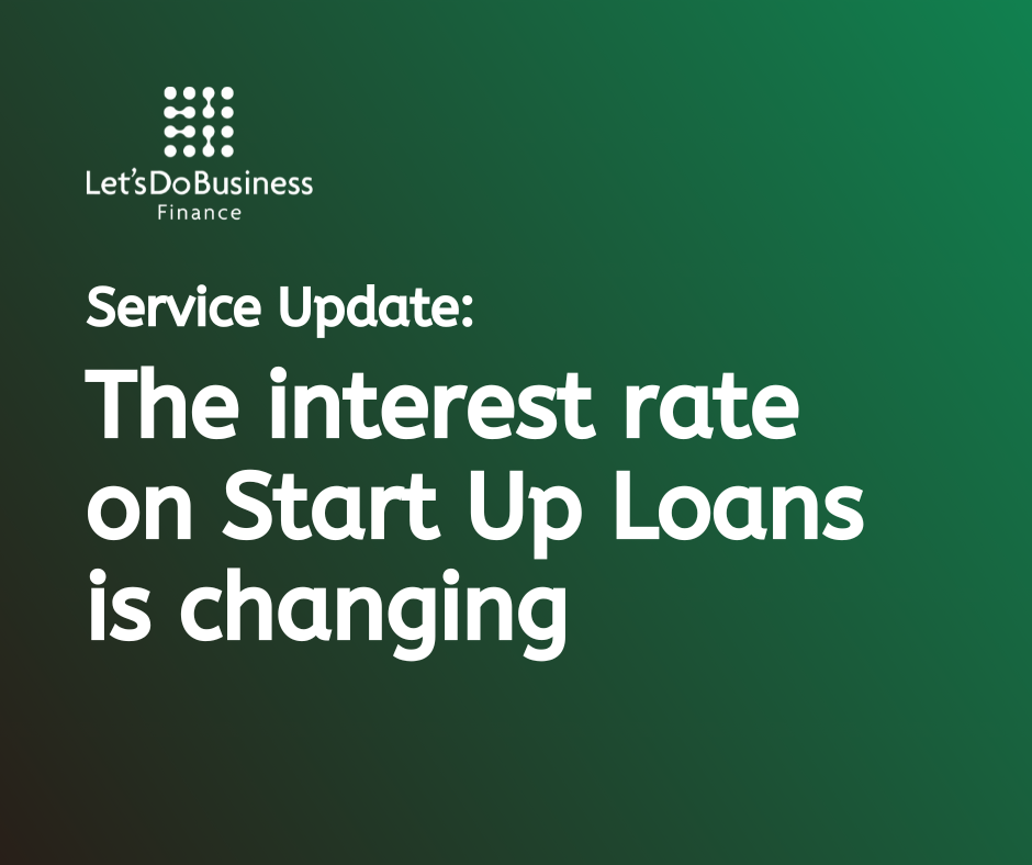 Service Update: Changes to Interest Rates and Expansion of Eligibility Criteria for Start Up Loans from 6 April 2026