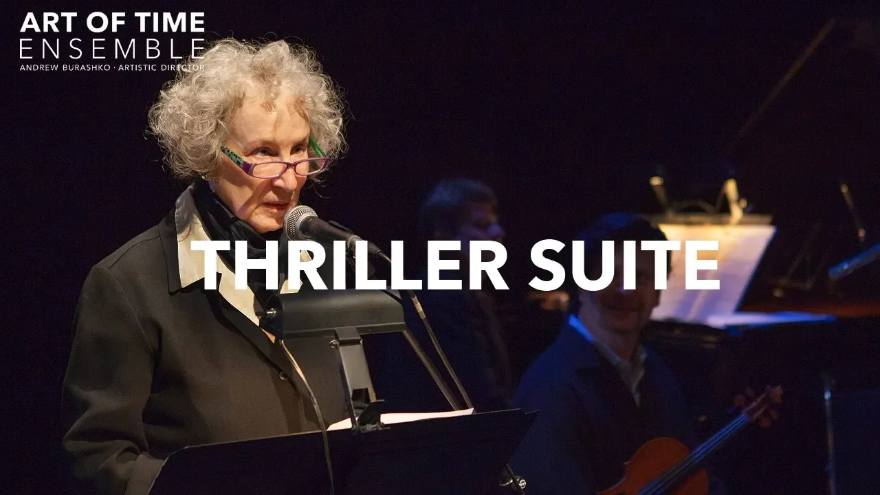 "Thriller Suite", text by Margaret Atwood, music by Dan Parr - The Poem/The Song (2014)