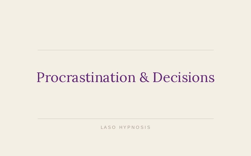 Procrastination &amp; Decisions