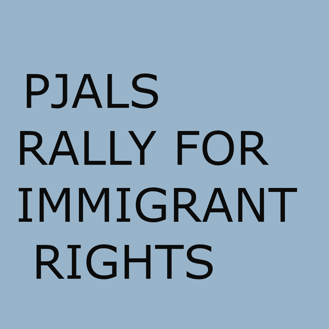Rally for Immigrant Rights PJALS Peace & Justice Action